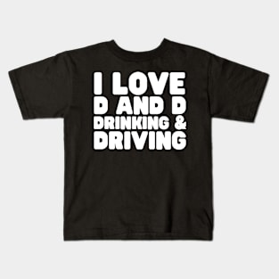 I Love D And D Drinking And Driving Kids T-Shirt